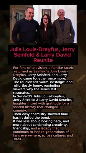 Seinfeld’s Julia Louis-Dreyfus, Jerry Seinfeld & Larry David Reunite
