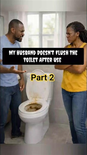 My Husband Doesn't Flush The Toilet After Use part 2