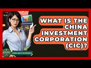 What Is The China Investment Corporation (CIC)? - Learn About Economics