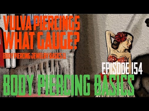 Vulva Piercings What Gauge? Body Piercing Jewelry Basics 10 - Body Piercing Basics EP154