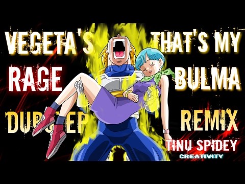Vegeta's Rage That's My Bulma [Dubstep Remix]