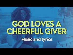 God loves a cheerful giver (Give it all you've got) hymn with lyrics