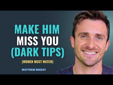 How To Actually Make A Man Miss You Like Crazy | MATTHEW HUSSEY