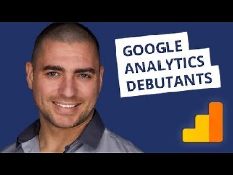 Google Analytics - tuto débutant - Bases actionnables en 35min (2019, français)