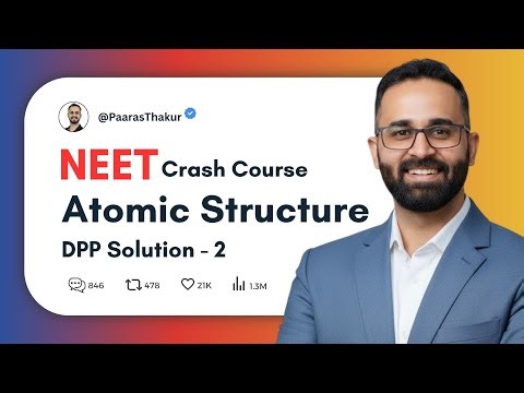 Atomic Structure: DPP - 2 || NEET Crash Course Chemistry by Paaras Thakur Sir