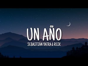 Un Año - Reik & Sebastian Yatra (Letra)