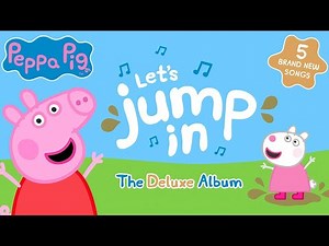 Peppa Pig - Let's Jump In - Deluxe Album Compilation! (Official Music Videos)