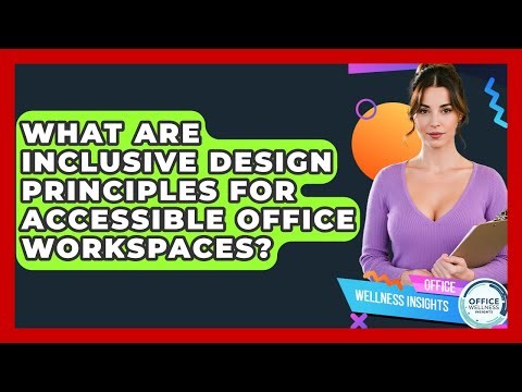What Are Inclusive Design Principles For Accessible Office Workspaces? - Office Wellness Insights