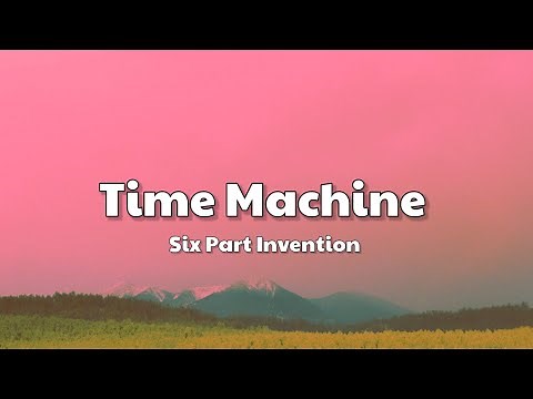 Time Machine - Six Part Invention (Lyrics Video)