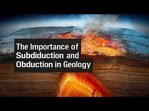 La Importancia de la Subducción y Obducción en la Geología