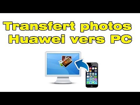 Comment transférer photos Huawei vers PC "connecter Huawei sur pc"