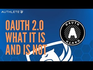 OAuth 2.0: What It Is and Is Not