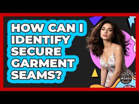 How Can I Identify Secure Garment Seams?