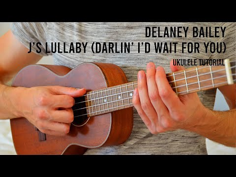 Delaney Bailey - j's lullaby (darlin' i'd wait for you) EASY Ukulele Tutorial With Chords / Lyrics