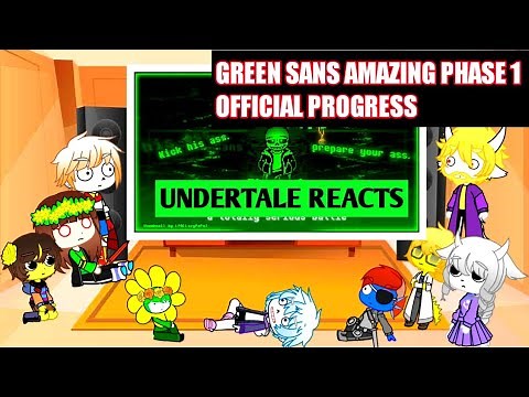 Undertale reacts to GREEN SANS AMAZING PHASE 1 OFFICIAL PROGRESS| Read DISCRIPTION|