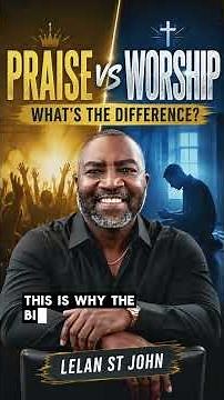Praise vs Worship — What’s the Difference?