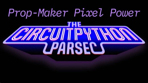 John Park’s CircuitPython Parsec: Prop-Maker Pixel Power #adafruit #circuitpython