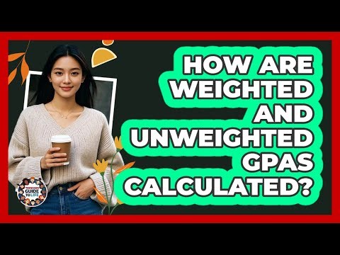How Are Weighted And Unweighted GPAs Calculated?