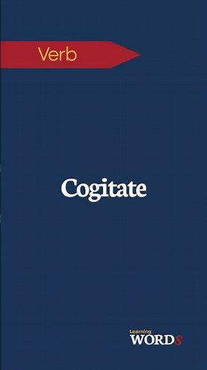 Cogitate | To think deeply about something