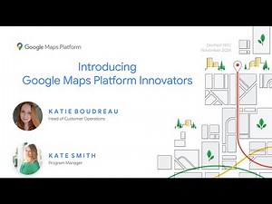 Introduction to Google Maps Platform Innovators
