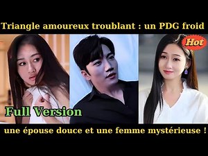 Triangle amoureux troublant un PDG froid, une épouse douce et une femme mystérieuse !#dramachinois