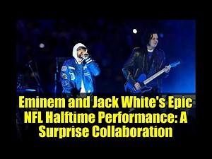 Eminem and Jack White's Epic NFL Halftime Performance: A Surprise Collaboration