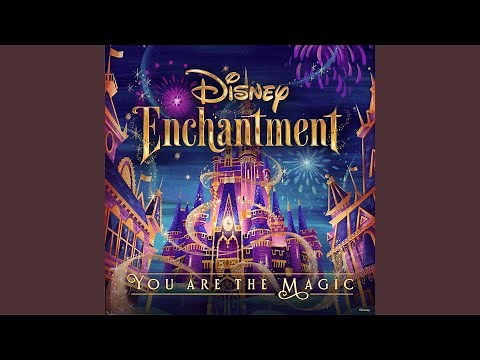 You Are the Magic (From “Disney Enchantment”)