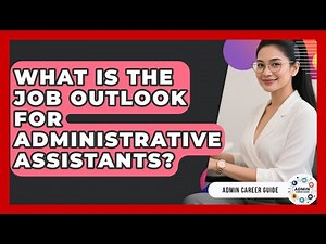 What Is The Job Outlook For Administrative Assistants? - Admin Career Guide