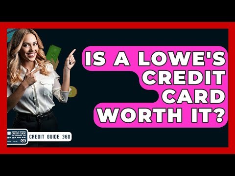 Is A Lowe's Credit Card Worth It? - CreditGuide360.com