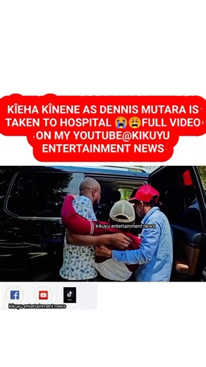Dennis Mutara taken to hospital, fans left in tears after seeing his condition 😭Watch Full video YouTube kikuyu entertainment news #foryou #fypシ