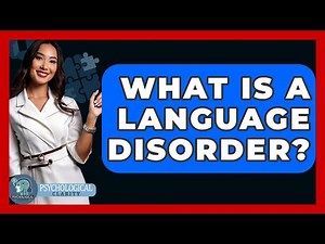 What Is A Language Disorder? - Psychological Clarity
