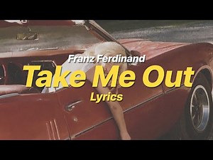 Take Me Out - Franz Ferdinand (Lyrics)