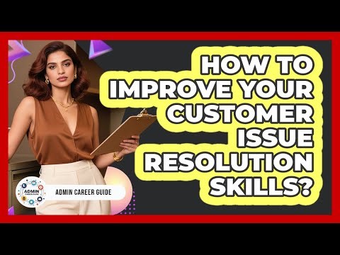 How To Improve Your Customer Issue Resolution Skills?