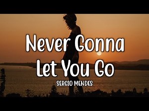 Never Gonna Let You Go - Sergio Mendes (Lyrics)