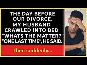 My husband crawled into bed the day before our divorce. "One last time", He said. then suddenly...