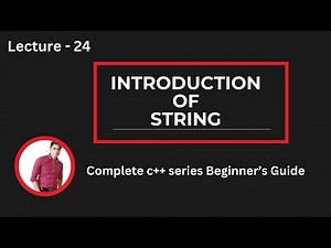 Lecture 24: Introduction to Strings | Character Arrays & String Basics