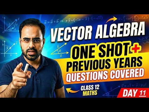 Vector Algebra Class 12 One Shot | Full Chapter 10 + PYQs | Day 11 Series 95%+ 🎯
