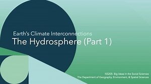 ISS205: Lecture 5. Earth’s Climate Interconnections: The Hydrosphere (Part 1)