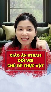 Giáo án STEAM với chủ đề Thực vật | Lê Bích Hồng STEAM