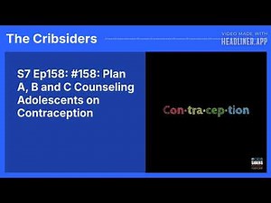 S7 Ep158: #158: Plan A, B and C Counseling Adolescents on Contraception | The Cribsiders