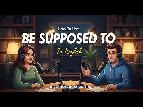 How to Use “Be Supposed To” in English | Real-Life Conversation Practice | Podcast for Learning