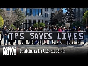 350,000 Haitians in U.S. "at Risk of Losing Everything" After Trump Revokes Legal TPS Status