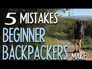 5 Mistakes Beginner Backpackers Make