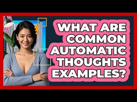 What Are Common Automatic Thoughts Examples?