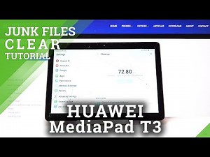 HUAWEI MediaPad T3 and Storage Cleaning - Delete Junk Files & Remove Cache
