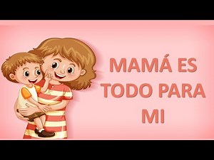 CANCIÓN PARA MAMÁ / Mamá es todo para mí / Feliz día de las madres 2024