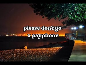please don't go x payphone(now baby don't hang up) TikTok Version#songlyrics #youtube #tiktok