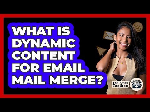 What Is Dynamic Content For Email Mail Merge? - TheEmailToolbox.com