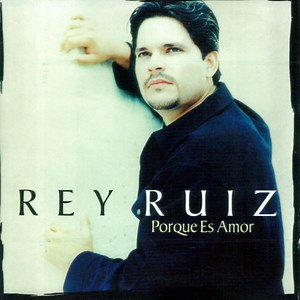 Rey Ruiz - Porque Es Amor