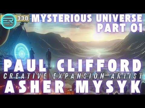 338 | Mysterious Universe | part 01 | Special guest host Paul Clifford | C.E. Artist Asher Mysyk
